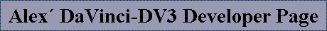 Alex DaVinci-DV3 Developer Page