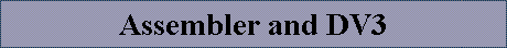 Assembler and DV3